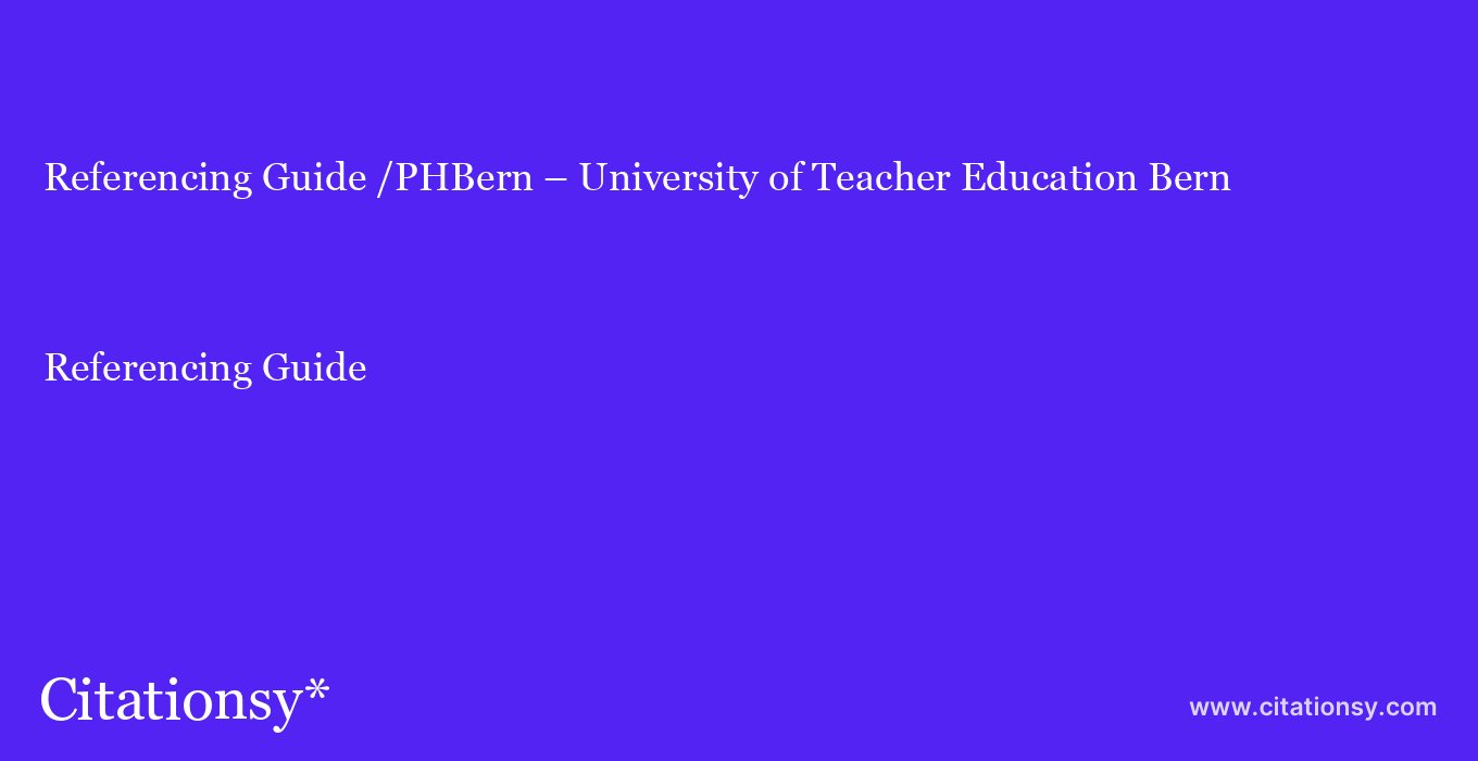 Referencing Guide: /PHBern – University of Teacher Education Bern